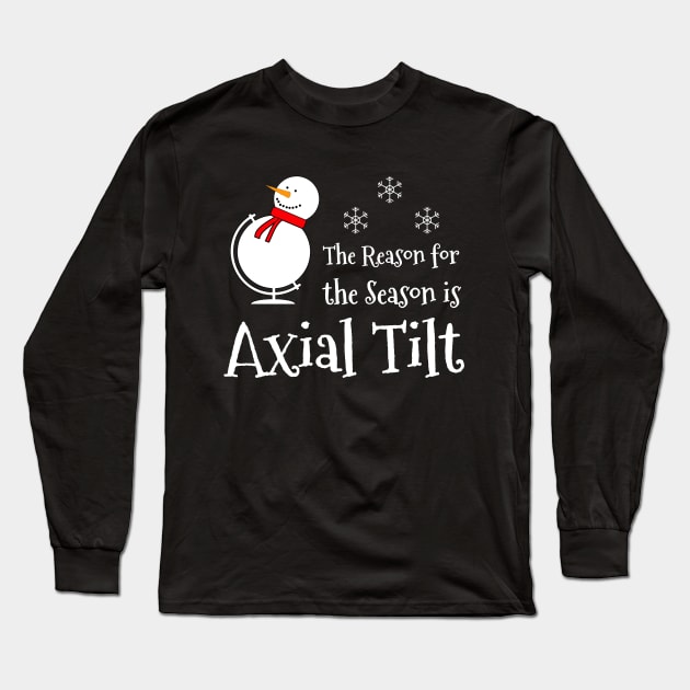 The Reason for the Season is Axial Tilt Long Sleeve T-Shirt by AFewFunThings1